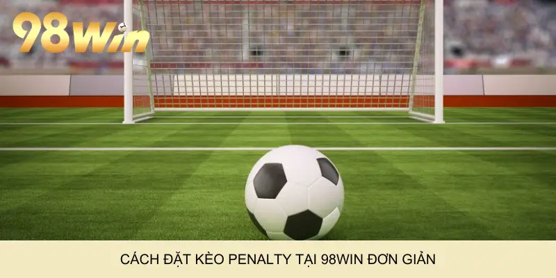 Cách đặt kèo penalty tại 98Win đơn giản