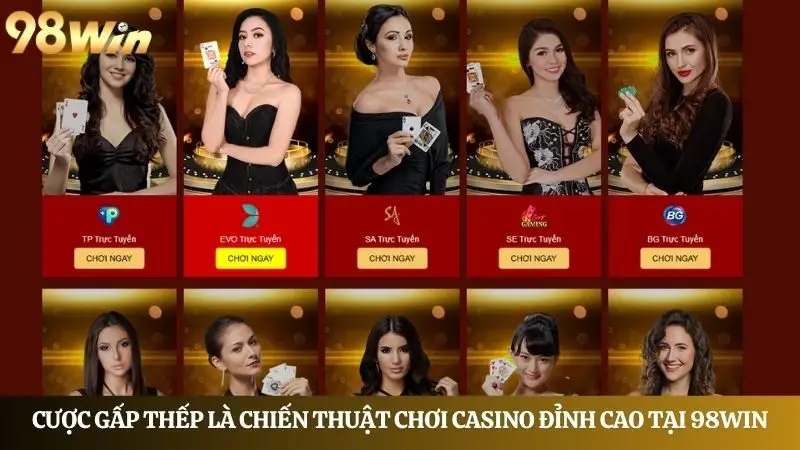Cược gấp thếp là chiến thuật chơi casino đỉnh cao tại 98Win 