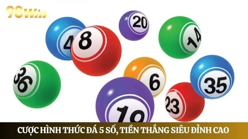 Cược hình thức săn lô 5 số, tiền thắng siêu đỉnh cao 
