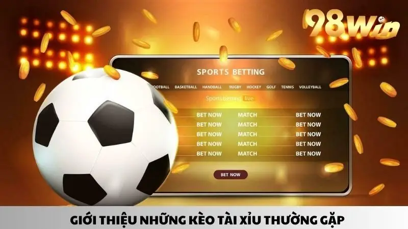 Giới thiệu những dạng cược tài xỉu thường gặp trong bóng đá