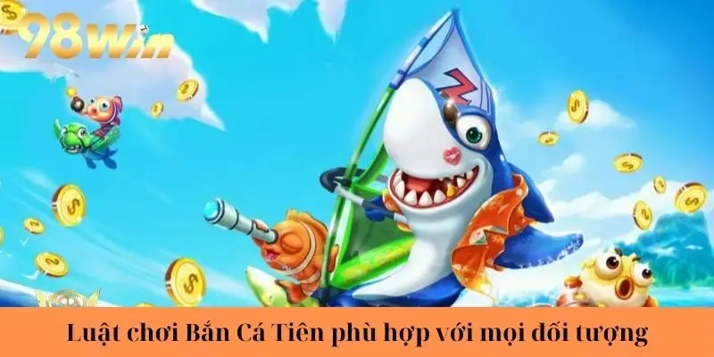 Luật chơi Bắn Cá Tiên phù hợp với mọi đối tượng