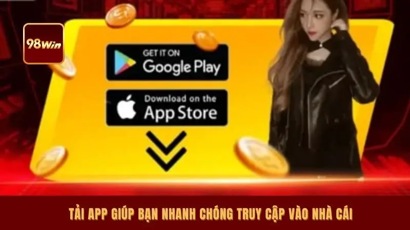 Tải app giúp bạn nhanh chóng truy cập vào nhà cái