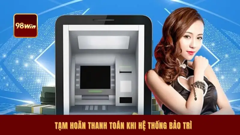 Tạm hoãn thanh toán khi hệ thống bảo trì