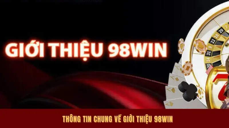 Thông tin chung về giới thiệu 98win