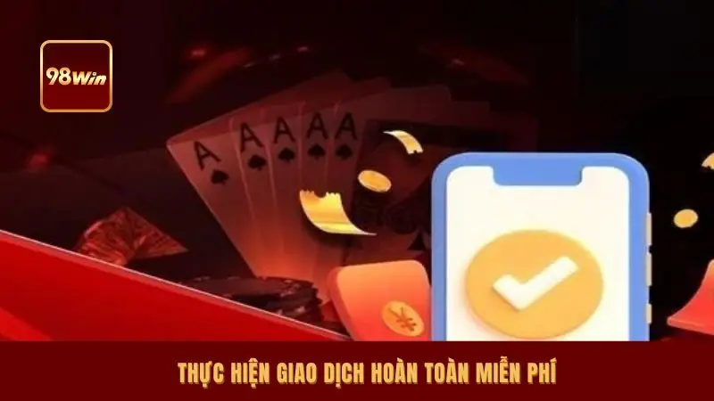 Thực hiện giao dịch hoàn toàn miễn phí